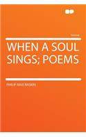 When a Soul Sings; Poems: (English)