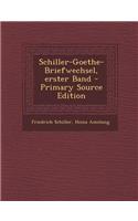 Schiller-Goethe-Briefwechsel, Erster Band - Primary Source Edition