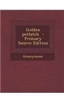 Golden Potlatch - Primary Source Edition
