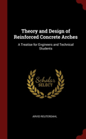 Theory and Design of Reinforced Concrete Arches: A Treatise for Engineers and Technical Students