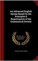 Advanced English Syntax Based On the Principles & Requirements of the Grammatical Society