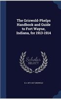 The Griswold-Phelps Handbook and Guide to Fort Wayne, Indiana, for 1913-1914