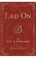 Led On, Vol. 3 of 3 (Classic Reprint)