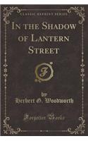 In the Shadow of Lantern Street (Classic Reprint)