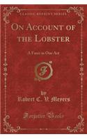 On Account of the Lobster: A Farce in One Act (Classic Reprint)