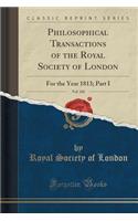Philosophical Transactions of the Royal Society of London, Vol. 103