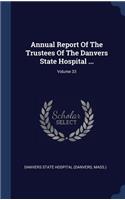 Annual Report Of The Trustees Of The Danvers State Hospital ...; Volume 33