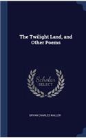 Twilight Land, and Other Poems