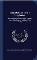 Dissertations on the Prophecies: Which Have Remarkably Been Fulfilled, and at This Time Are Fulfilling in the World
