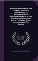 Memorial Addresses on the Life and Character of Michael Hahn, (a Representative of Louisiana, ) Delivered in the House of Representatives and in the Senate, Forty-Ninth Congress, First Session
