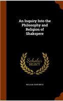 An Inquiry Into the Philosophy and Religion of Shakspere