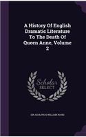 A History Of English Dramatic Literature To The Death Of Queen Anne, Volume 2