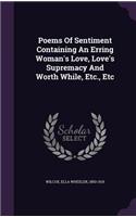 Poems of Sentiment Containing an Erring Woman's Love, Love's Supremacy and Worth While, Etc., Etc