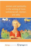 Women and Spirituality in the Writing of More, Wollstonecraft, Stanton, and Eddy