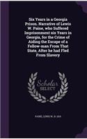 Six Years in a Georgia Prison. Narrative of Lewis W. Paine, who Suffered Imprisonment six Years in Georgia, for the Crime of Aiding the Escape of a Fellow-man From That State, After he had Fled From Slavery