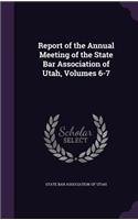 Report of the Annual Meeting of the State Bar Association of Utah, Volumes 6-7