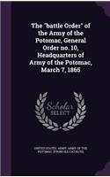 The battle Order of the Army of the Potomac, General Order no. 10, Headquarters of Army of the Potomac, March 7, 1865