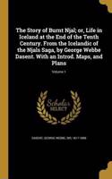 Story of Burnt Njal; or, Life in Iceland at the End of the Tenth Century. From the Icelandic of the Njals Saga, by George Webbe Dasent. With an Introd. Maps, and Plans; Volume 1