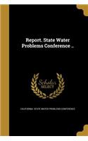 Report. State Water Problems Conference ..