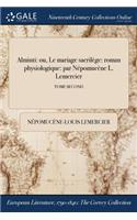 Alminti: Ou, Le Mariage Sacrilege: Roman Physiologique: Par Nepomucene L. Lemercier; Tome Second