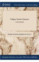 Coligny: Histoire Francaise; Tome Premier