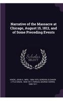 Narrative of the Massacre at Chicago, August 15, 1812, and of Some Preceding Events