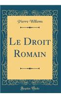 Le Droit Romain (Classic Reprint)