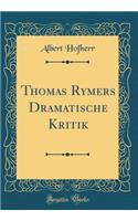 Thomas Rymers Dramatische Kritik (Classic Reprint)