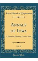 Annals of Iowa, Vol. 12: A Historical Quarterly; October, 1920 (Classic Reprint)