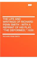 The Life and Writings of Richard Penn Smith: With a Reprint of His Play, the Deformed, 1830: With a Reprint of His Play, the Deformed, 1830