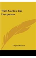 With Cortes The Conqueror