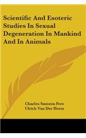 Scientific And Esoteric Studies In Sexual Degeneration In Mankind And In Animals