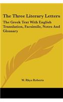 Three Literary Letters: The Greek Text With English Translation, Facsimile, Notes And Glossary