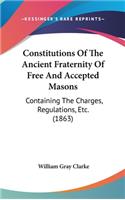 Constitutions Of The Ancient Fraternity Of Free And Accepted Masons: Containing The Charges, Regulations, Etc. (1863)(English)