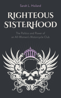 Righteous Sisterhood: The Politics and Power of an All-Women's Motorcycle Club