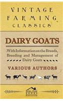 Dairy Goats - With Information on the Breeds, Breeding and Management of Dairy Goats