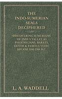 Indo-Sumerian Seals Deciphered - Discovering Sumerians of Indus Valley as Phoenicians, Barats, Goths & Famous Vedic Aryans 3100-2300 B.C.