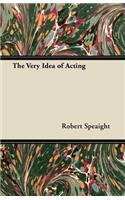 The Very Idea of Acting