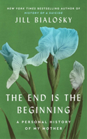 End Is the Beginning: A Personal History of My Mother