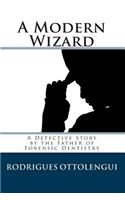 Modern Wizard: A Detective Story by the Father of Forensic Dentistry