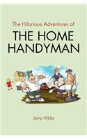 The Hilarious Adventures of the Home Handyman