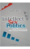 Intellect, Sex, Politics...and more