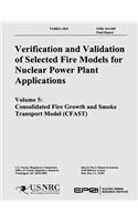 Verification & Validation of Selected Fire Models for Nuclear Power Plant Application: Volume 5: Consolidate Fire Growth and Smoke Transport Model