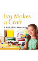 Ivy Makes a Craft: A Book about Measuring(My Day Readers)