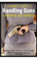 Women's Guide to Handling Guns - A Woman's Self-Defense: A Woman's Self-defense