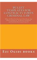 Bullet Templates for Contracts Torts Criminal Law: What to Write on Your Law School Essay and Where to Write It - By Writers of Selected and Published Bar Exam Essays!!!!