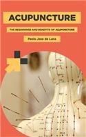 Acupuncture: The Beginnings and Benefits of Acupuncture