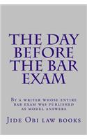 The Day Before the Bar Exam: By a Writer Whose Entire Bar Exam Was Published as Model Answers