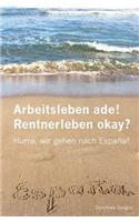 Arbeitsleben ade! Rentnerleben okay?