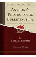 Anthony's Photographic Bulletin, 1894, Vol. 25 (Classic Reprint)